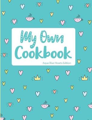 Book cover for My Own Cookbook Aqua Blue Hearts Edition