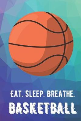 Book cover for Eat Sleep Breathe Basketball