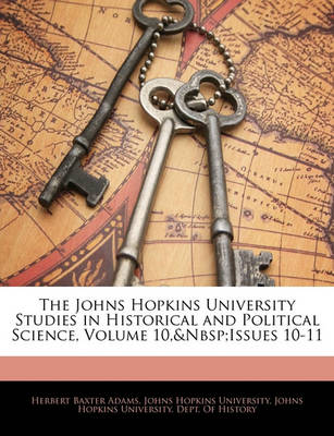 Book cover for The Johns Hopkins University Studies in Historical and Political Science, Volume 10, Issues 10-11