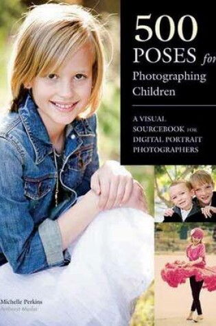 Cover of 500 Poses for Photographing Children: A Visual Sourcebook for Digital Portrait Photographers