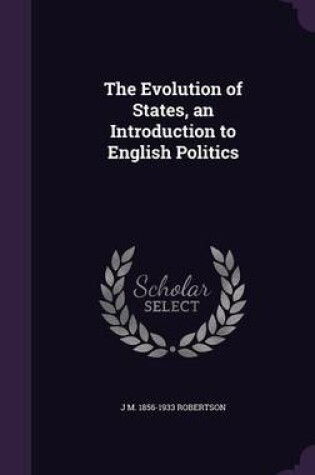 Cover of The Evolution of States, an Introduction to English Politics