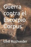 Book cover for Guerra contra el Escorpio Corpus