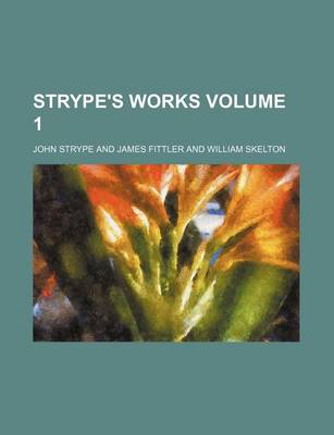 Book cover for Strype's Works Volume 1