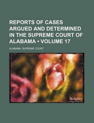 Book cover for Reports of Cases Argued and Determined in the Supreme Court of Alabama (Volume 17)