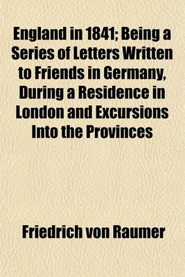 Book cover for England in 1841 (Volume 1); Being a Series of Letters Written to Friends in Germany, During a Residence in London and Excursions Into the Provinces