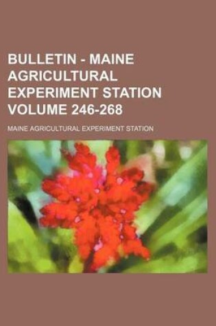 Cover of Bulletin - Maine Agricultural Experiment Station Volume 246-268