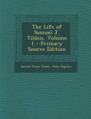 Book cover for The Life of Samuel J. Tilden, Volume 1 - Primary Source Edition