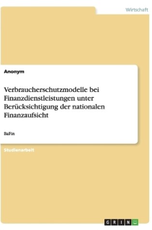 Cover of Verbraucherschutzmodelle bei Finanzdienstleistungen unter Ber�cksichtigung der nationalen Finanzaufsicht