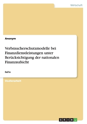 Book cover for Verbraucherschutzmodelle bei Finanzdienstleistungen unter Ber�cksichtigung der nationalen Finanzaufsicht