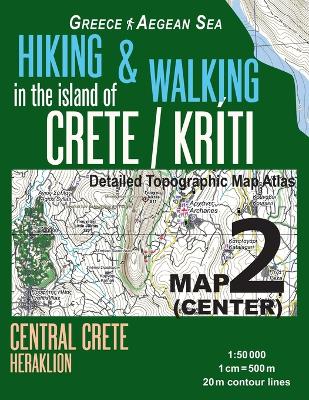 Book cover for Hiking & Walking in the Island of Crete/Kriti Map 2 (Center) Detailed Topographic Map Atlas 1