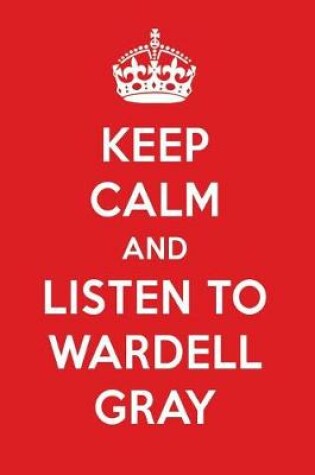 Cover of Keep Calm and Listen to Wardell Gray