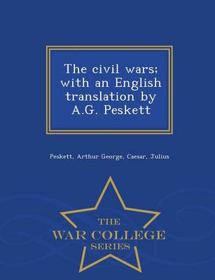 Book cover for The Civil Wars; With an English Translation by A.G. Peskett - War College Series