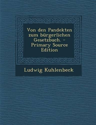 Book cover for Von Den Pandekten Zum Burgerlichen Gesetzbuch. - Primary Source Edition