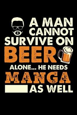 Book cover for A Man Cannot Survive On Beer Alone He Needs Manga As Well