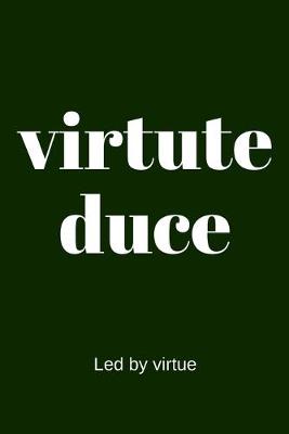 Book cover for virtute duce - Led by virtue