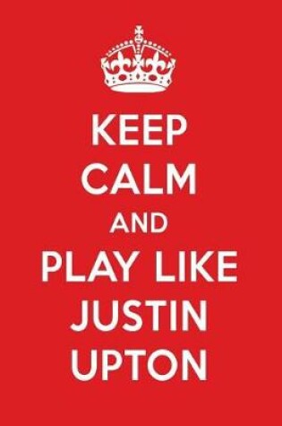 Cover of Keep Calm and Play Like Justin Upton