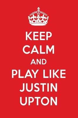 Book cover for Keep Calm and Play Like Justin Upton