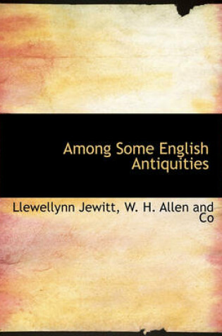 Cover of Among Some English Antiquities