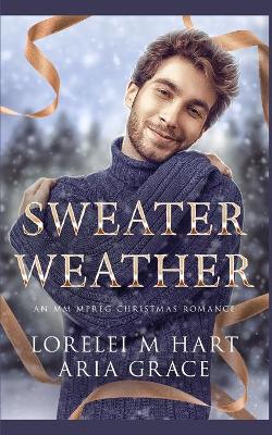 Sweater Weather by Aria Grace, Lorelei M Hart