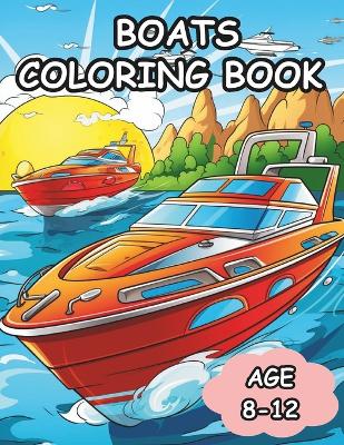 Book cover for Boats Coloring Book Age 8-12