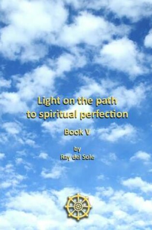 Cover of Light On the Path to Spiritual Perfection : Book V