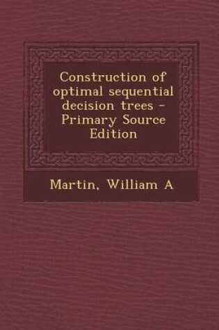 Cover of Construction of Optimal Sequential Decision Trees