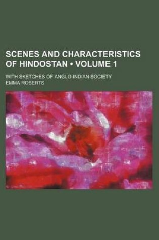 Cover of Scenes and Characteristics of Hindostan (Volume 1); With Sketches of Anglo-Indian Society