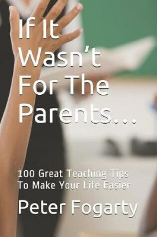 Cover of If It Wasn't for the Parents...