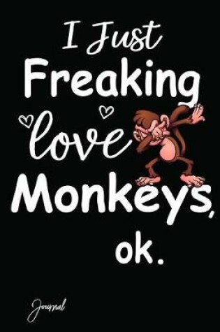 Cover of I Just Freaking Love Monkeys Ok Journal