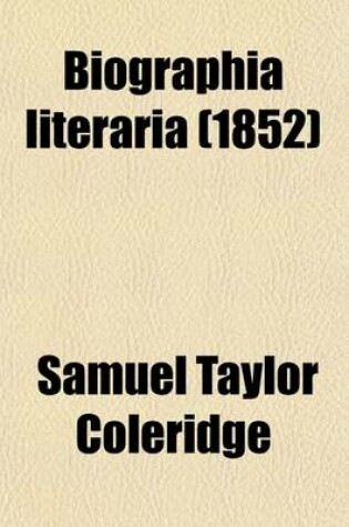 Cover of Biographia Literaria (Volume 1-2); Or, Biographical Sketches of My Literary Life and Opinions