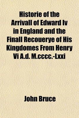 Book cover for Historie of the Arrivall of Edward IV in England and the Finall Recouerye of His Kingdomes from Henry VI A.D. M.CCCC.-LXXI