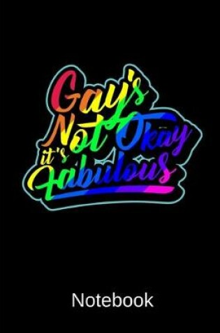 Cover of Gay's Not Okay It's Fabulous Notebook