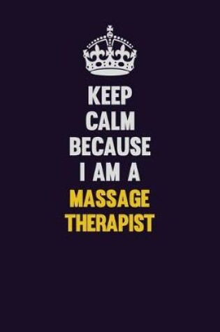 Cover of Keep Calm Because I Am A Massage Therapist