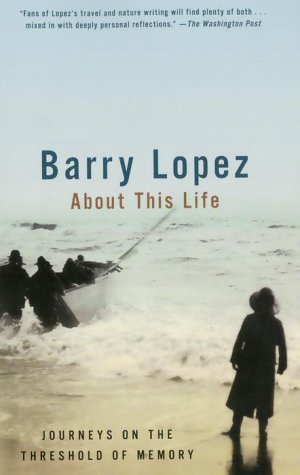 About This Life by Monica Lopez, Barry Lopez