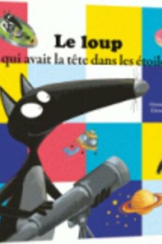 Cover of Le loup qui avait la tete dans les etoiles