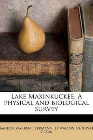 Cover of Lake Maxinkuckee. a Physical and Biological Survey