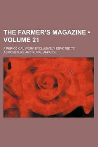 Cover of The Farmer's Magazine (Volume 21); A Periodical Work Exclusively Devoted to Agriculture and Rural Affairs