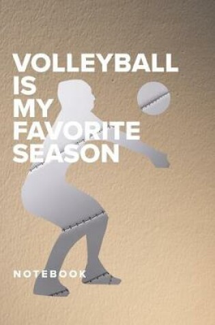 Cover of Volleyball Is My Favourite Season - Notebook