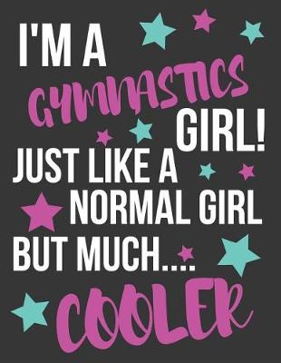 Book cover for I'm a Gymnastics Girl! Just Like a Normal Girl But Much Cooler