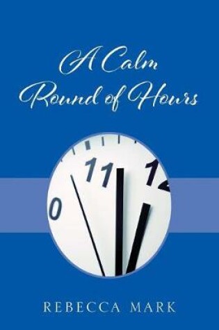 Cover of A Calm Round of Hours