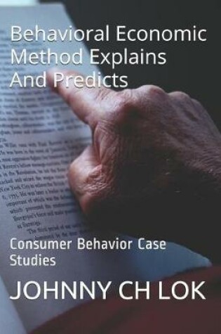 Cover of Behavioral Economic Method Explains And Predicts