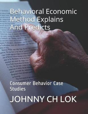 Book cover for Behavioral Economic Method Explains And Predicts