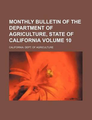 Book cover for Monthly Bulletin of the Department of Agriculture, State of California Volume 10