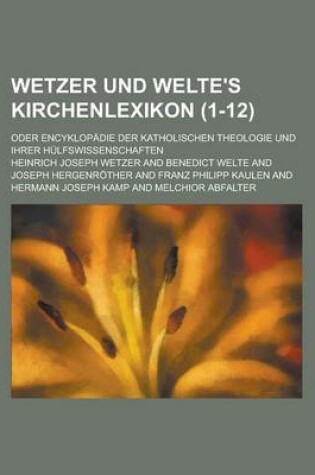 Cover of Wetzer Und Welte's Kirchenlexikon; Oder Encyklopadie Der Katholischen Theologie Und Ihrer Hulfswissenschaften (1-12 )