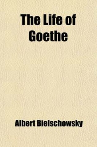 Cover of The Life of Goethe (Volume 2); 1788-1815. from the Italian Journey to the Wars of Liberation