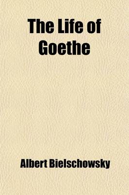 Book cover for The Life of Goethe (Volume 2); 1788-1815. from the Italian Journey to the Wars of Liberation