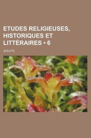 Cover of Etudes Religieuses, Historiques Et Litteraires (6)