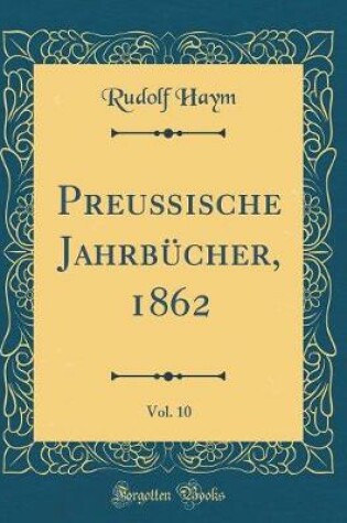 Cover of Preußische Jahrbücher, 1862, Vol. 10 (Classic Reprint)