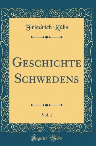 Cover of Geschichte Schwedens, Vol. 1 (Classic Reprint)