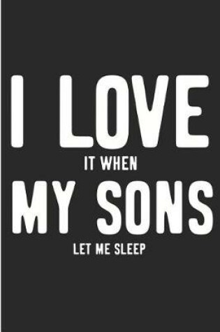 Cover of I Love It When My Sons Let Me Sleep